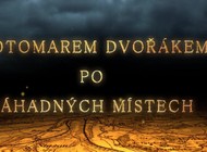 S Otomarem Dvořákem po záhadných místech