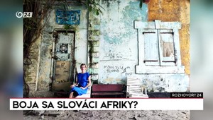 Rozhovory 24: Boja sa Slováci Afriky?