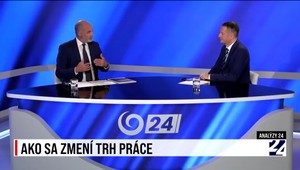 Zamestnanosť a trh práce, ako sa zmení trh práce. Pozrite si reláciu Analýzy 24