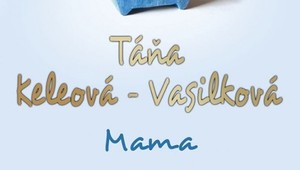 Mama – novinka Táni Keleovej-Vasilkovej: O vzťahoch, láske a vzácnych stretnutiach