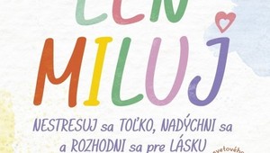 Ako žiť svoj život naplno? Nestresujte sa a rozhodnite sa pre lásku!