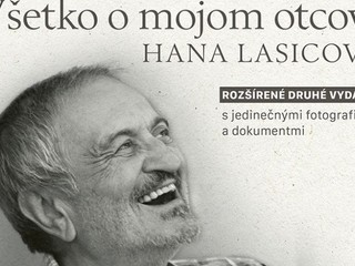 Všetko o mojom otcovi: Práve vyšla výnimočná kniha Hany Lasicovej