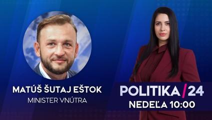 Pozvanie do relácie Politika 24 prijal minister vnútra Matúš Šutaj Eštok