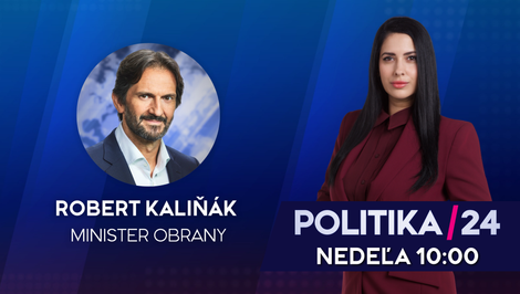 Pozvanie do relácie Politika 24 prijal minister obrany Robert Kaliňák