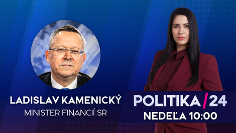 Pozvanie do relácie Politika 24 prijal minister financií Ladislav Kamenický