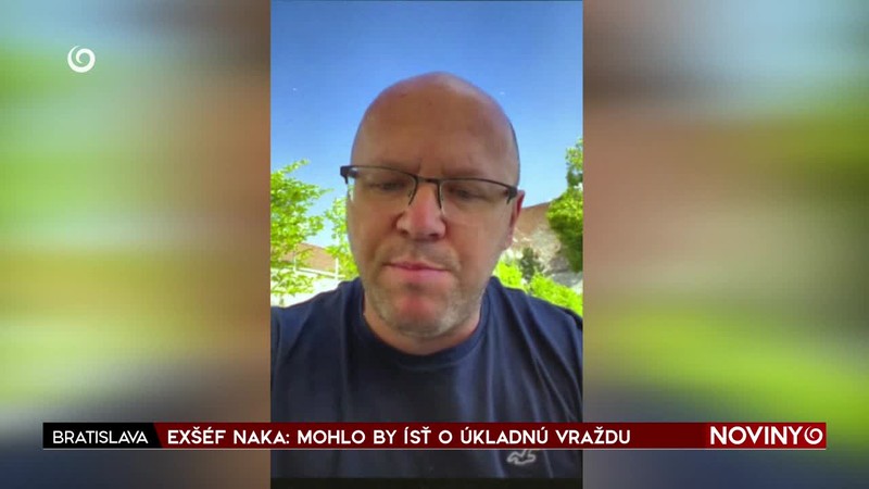 EXŠÉF NAKA: MOHLO BY ÍSŤ O ÚKLADNÚ VRAŽDU