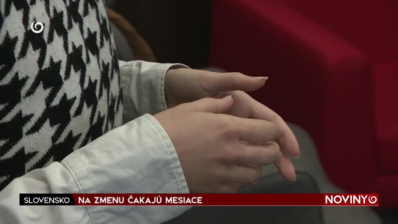 NA ZMENU ČAKAJÚ MESIACE