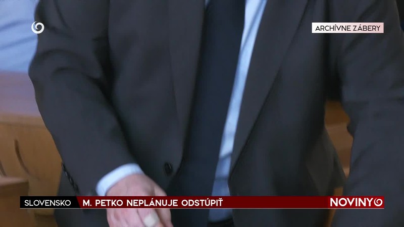 M. PETKO NEPLÁNUJE ODSTÚPIŤ