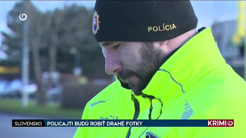 POLICAJTI BUDÚ ROBIŤ DRAHÉ FOTKY