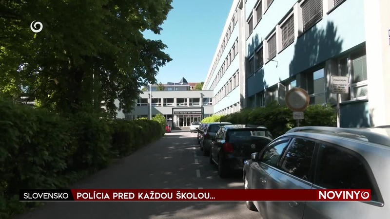 POLÍCIA PRED KAŽDOU ŠKOLOU...