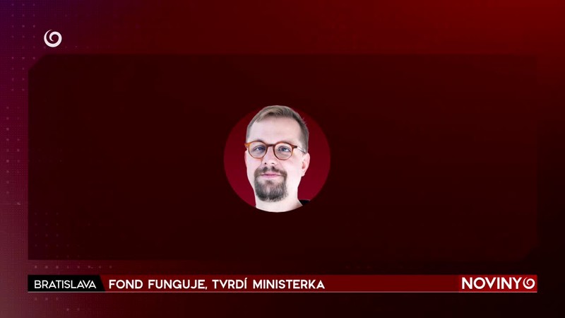 FOND FUNGUJE, TVRDÍ MINISTERKA