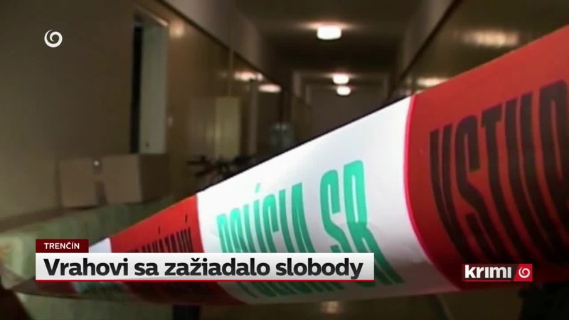 Vrahovi sa zažiadalo slobody