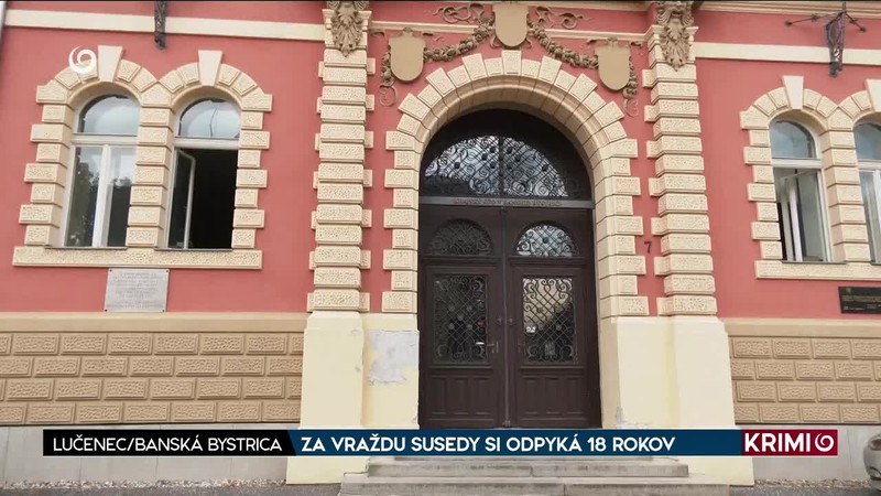 ZA VRAŽDU SUSEDY SI ODPYKÁ 18 ROKOV