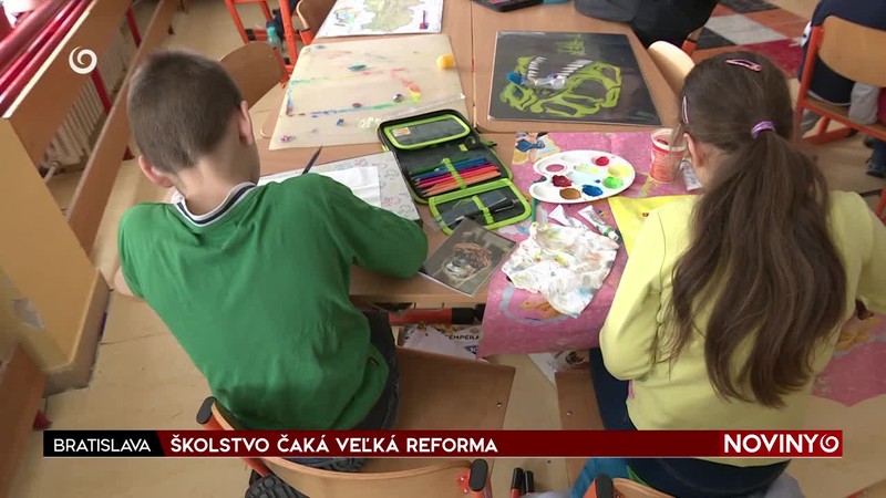 ŠKOLSTVO ČAKÁ VEĽKÁ REFORM