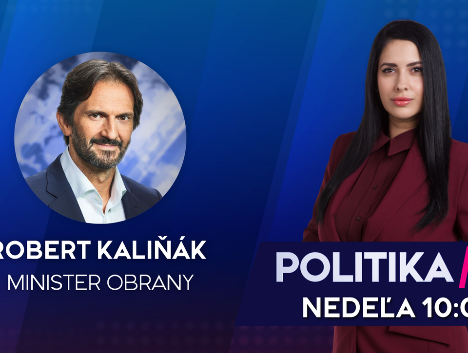 Pozvanie do relácie Politika 24 prijal minister obrany Robert Kaliňák